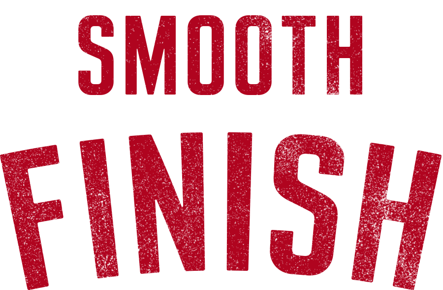 Smooth Finish